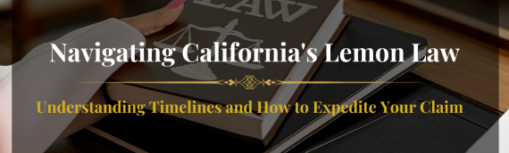 Navigating California’s Lemon Law: Understanding Timelines and How to Expedite Your Claim