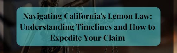 Navigating California’s Lemon Law: Understanding Timelines and How to Expedite Your Claim