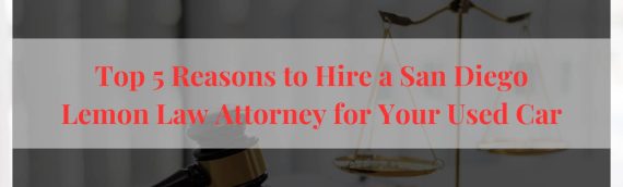 Top 5 Reasons to Hire a San Diego Lemon Law Attorney for Your Used Car