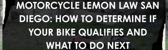 Motorcycle Lemon Law San Diego: How to Determine If Your Bike Qualifies and What to Do Next