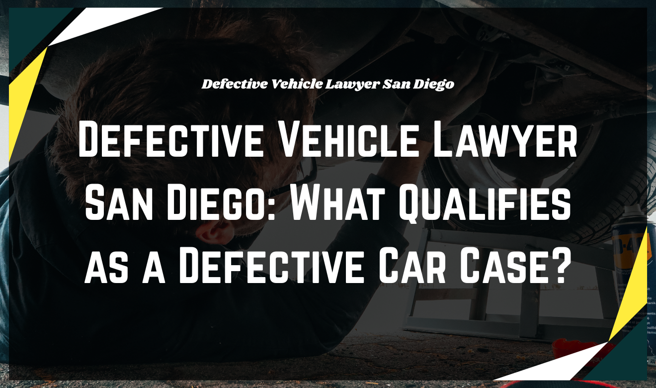 Defective Vehicle Lawyer San Diego: San Diego defective vehicle lawyer consultation