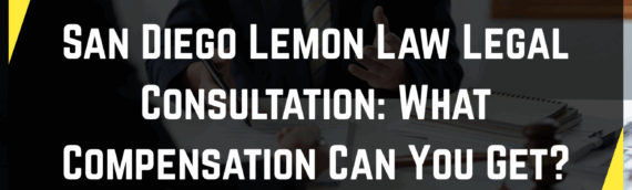 San Diego Lemon Law Legal Consultation: What Compensation Can You Get?
