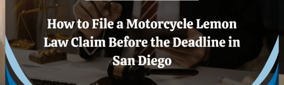 How to File a Motorcycle Lemon Law Claim Before the Deadline in San Diego