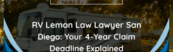 RV Lemon Law Lawyer San Diego: Your 4-Year Claim Deadline Explained