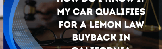 How Do I Know If My Car Qualifies for a Lemon Law Buyback in California
