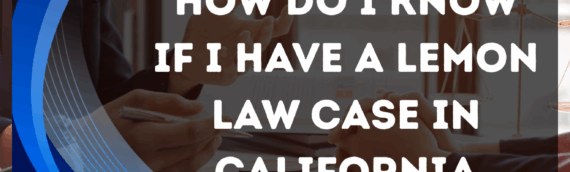 How do I know if I have a lemon law case in California
