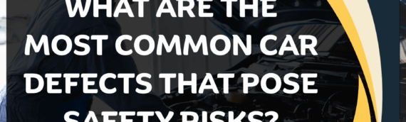 What are the most common car defects that pose safety risks?