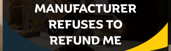 What can I do if a manufacturer refuses to refund me
