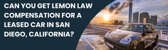 Can You Get Lemon Law Compensation for a Leased Car in San Diego, California?