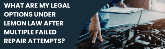 What Are My Legal Options Under Lemon Law After Multiple Failed Repair Attempts?