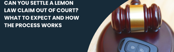 Can You Settle a Lemon Law Claim Out of Court? What to Expect and How the Process Works