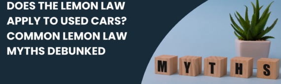 Does the Lemon Law Apply to Used Cars? Common Lemon Law Myths Debunked