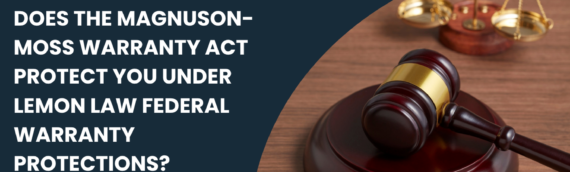 Does the Magnuson-Moss Warranty Act Protect You Under Lemon Law Federal Warranty Protections?