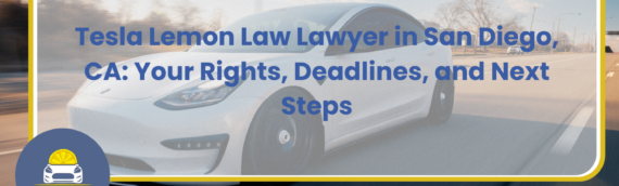 Tesla Lemon Law Lawyer in San Diego, CA: Your Rights, Deadlines, and Next Steps