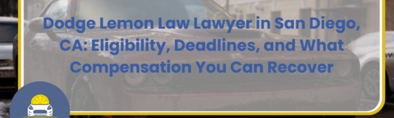 Dodge Lemon Law Lawyer in San Diego, CA: Eligibility, Deadlines, and What Compensation You Can Recover