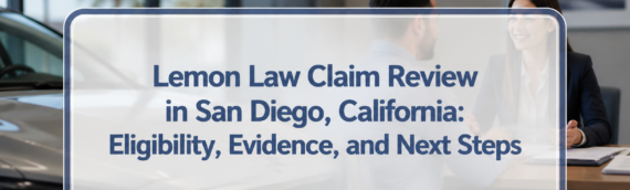 Lemon Law Claim Review in San Diego, California: Eligibility, Evidence, and Next Steps